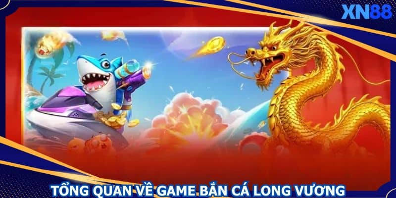 Bắn cá Long Vương là tựa game thách thức boss khủng và gom thưởng Bắn cá Long Vương là tựa game thách thức boss khủng và gom thưởng