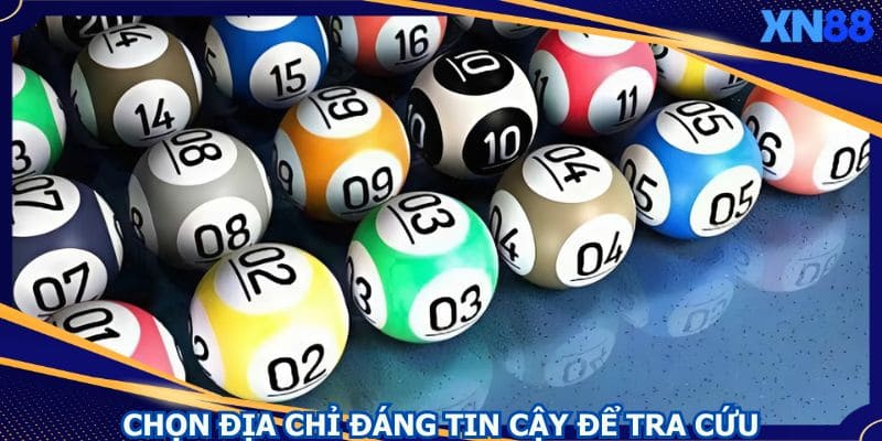 Lựa chọn địa chỉ đáng tin cậy để tra cứu và chốt lô Lựa chọn địa chỉ đáng tin cậy để tra cứu và chốt lô