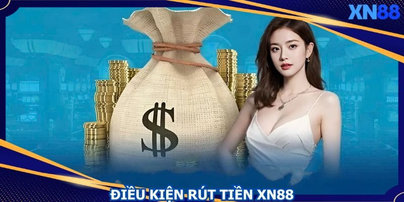 Lưu ý một số điều kiện quan trọng trước khi rút tiền XN88 Lưu ý một số điều kiện quan trọng trước khi rút tiền XN88