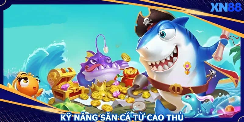 Một số kỹ năng chơi Jackpot Đánh Cá hiệu quả từ cao thủ Một số kỹ năng chơi Jackpot Đánh Cá hiệu quả từ cao thủ