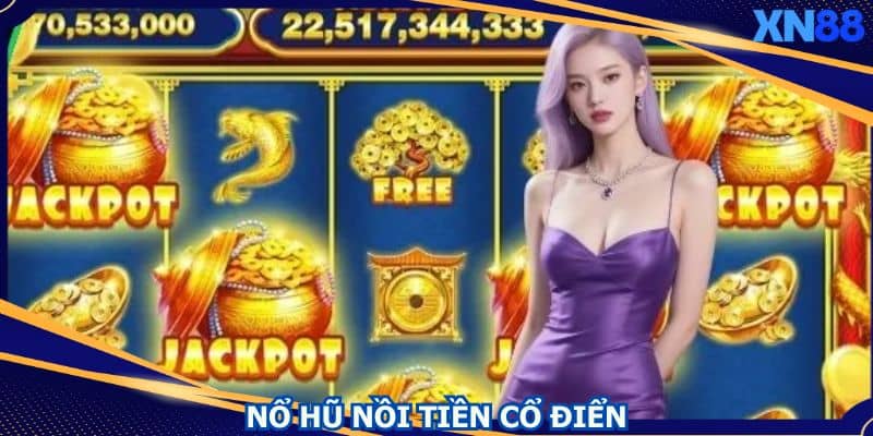 Nổ hũ nồi tiền cổ điển Nổ hũ nồi tiền cổ điển